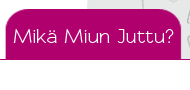 Mikä Miun juttu?