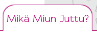 Mikä Miun Juttu?